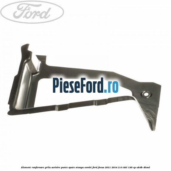 Element ranforsare grila aerisire punte spate stanga combi Ford Focus 2011-2014 2.0 TDCi 136 cp UKDB diesel
