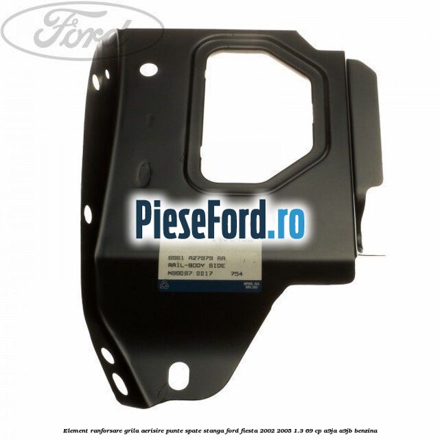 Element ranforsare grila aerisire punte spate stanga Ford Fiesta 2002-2005 1.3 69 cp A9JA, A9JB benzina