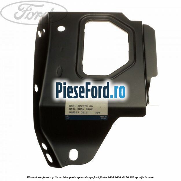 Element ranforsare grila aerisire punte spate stanga Ford Fiesta 2005-2008 ST150 150 cp N4JB benzina