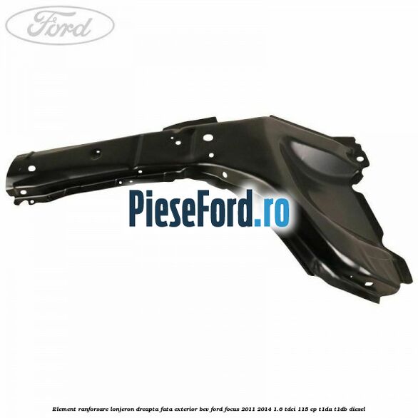 Element ranforsare lonjeron dreapta fata exterior BEV Ford Focus 2011-2014 1.6 TDCi 115 cp T1DA, T1DB diesel