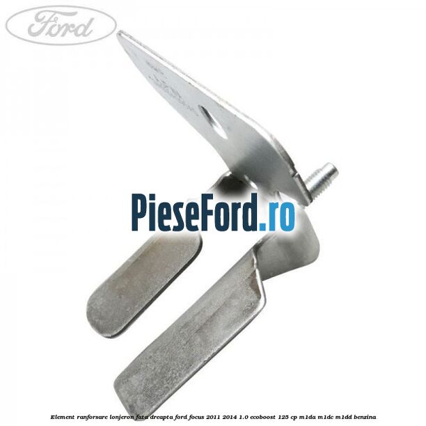 Element ranforsare lonjeron fata dreapta Ford Focus 2011-2014 1.0 EcoBoost 125 cp M1DA, M1DC, M1DD benzina