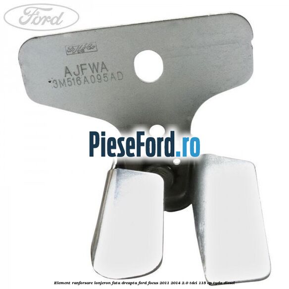 Element ranforsare lonjeron fata dreapta Ford Focus 2011-2014 2.0 TDCi 115 cp TYDA diesel
