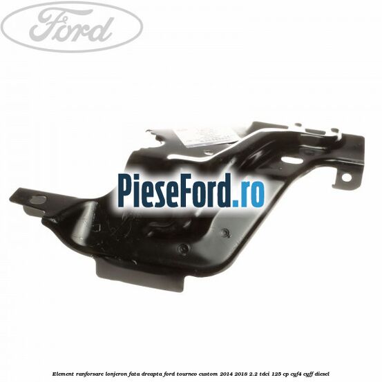 Element ranforsare lonjeron fata dreapta Ford Tourneo Custom 2014-2018 2.2 TDCi 125 cp CYF4, CYFF diesel