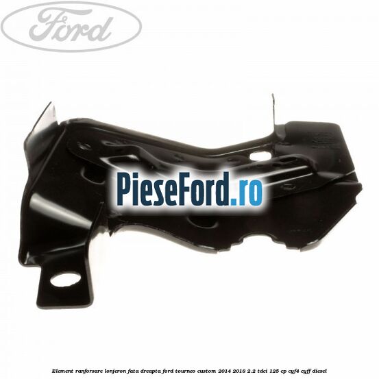 Element ranforsare lonjeron fata dreapta Ford Tourneo Custom 2014-2018 2.2 TDCi 125 cp Element ranforsare lonjeron fata dreapta Ford Tourneo Custom 2014-2018 2.2 TDCi 125 cp CYF4, CYFF diesel