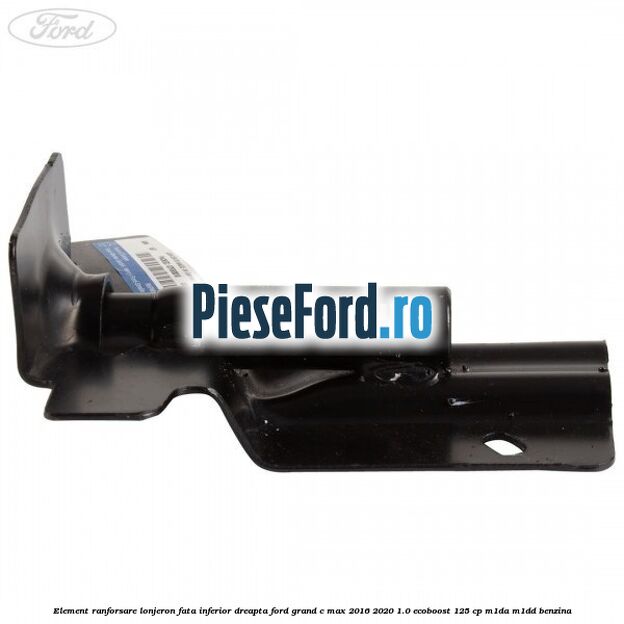 Element ranforsare lonjeron fata inferior dreapta Ford Grand C-Max 2016-2020 1.0 EcoBoost 125 cp M1DA, M1DD benzina