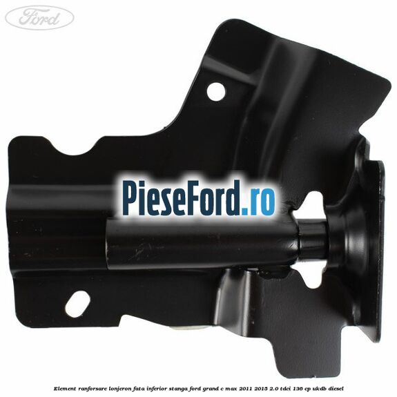 Element ranforsare lonjeron fata inferior stanga Ford Grand C-Max 2011-2015 2.0 TDCi 136 cp UKDB diesel
