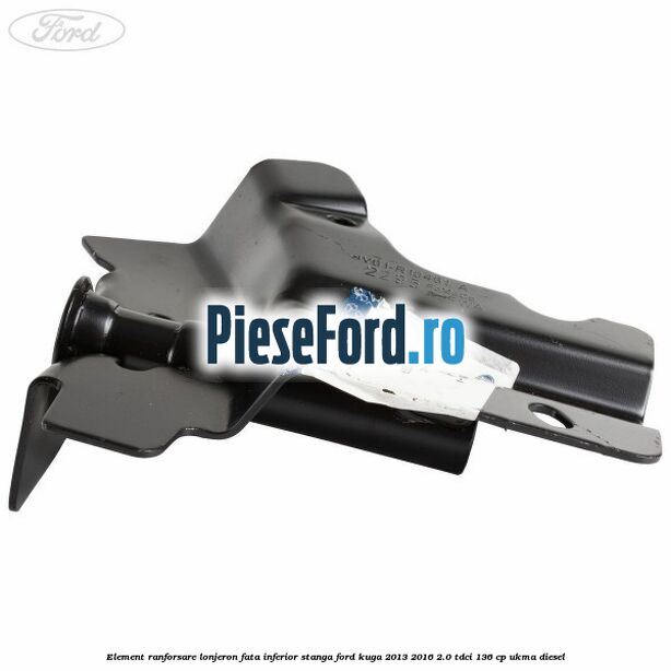 Element ranforsare lonjeron fata inferior stanga Ford Kuga 2013-2016 2.0 TDCi 136 cp UKMA diesel