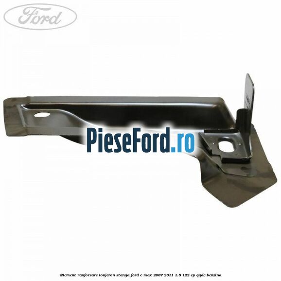 Element ranforsare lonjeron stanga Ford C-Max 2007-2011 1.8 122 cp QQDC benzina