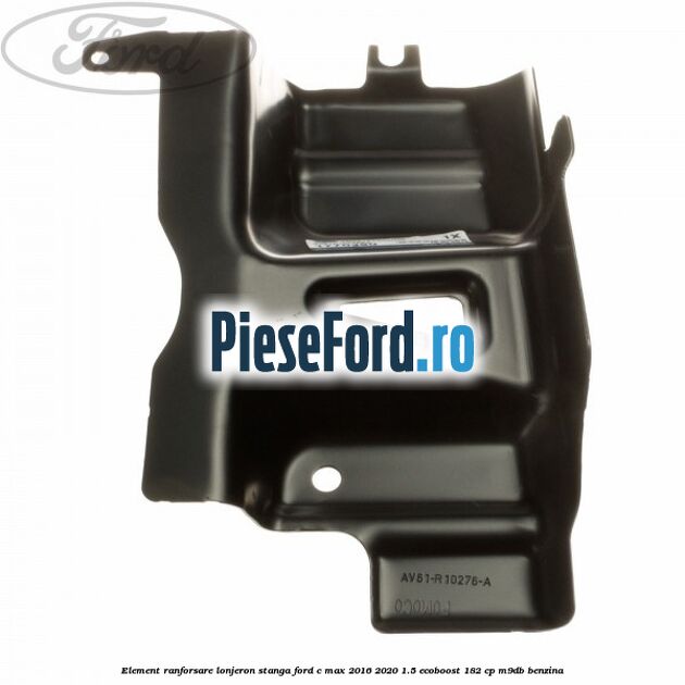 Element ranforsare lonjeron stanga Ford C-Max 2016-2020 1.5 EcoBoost 182 cp M9DB benzina