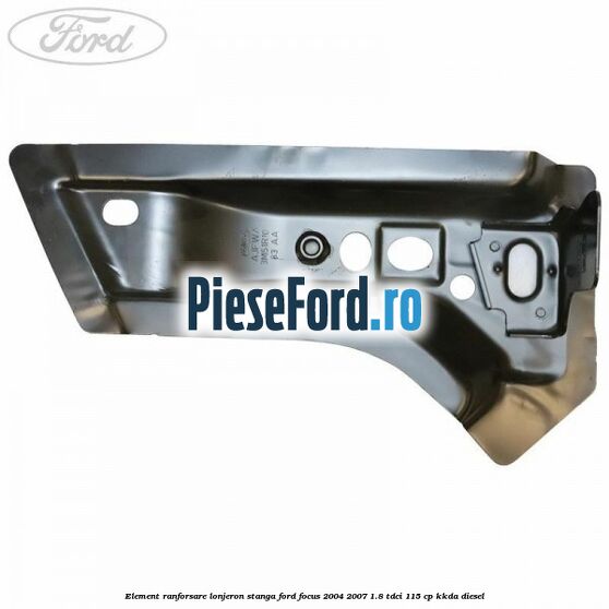 Element ranforsare lonjeron stanga Ford Focus 2004-2007 1.8 TDCi 115 cp Element ranforsare lonjeron stanga Ford Focus 2004-2007 1.8 TDCi 115 cp KKDA diesel