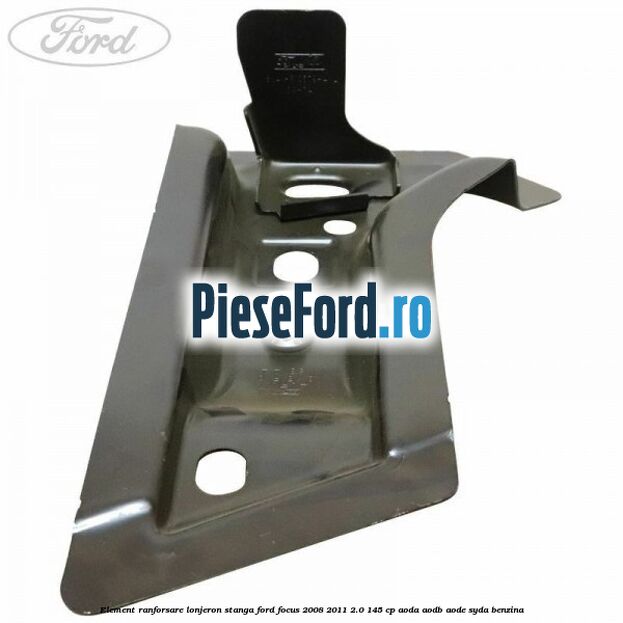 Element ranforsare lonjeron stanga Ford Focus 2008-2011 2.0 145 cp AODA, AODB, AODE, SYDA benzina