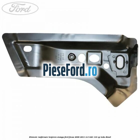 Element ranforsare lonjeron stanga Ford Focus 2008-2011 2.0 TDCi 110 cp Element ranforsare lonjeron stanga Ford Focus 2008-2011 2.0 TDCi 110 cp IXDA diesel