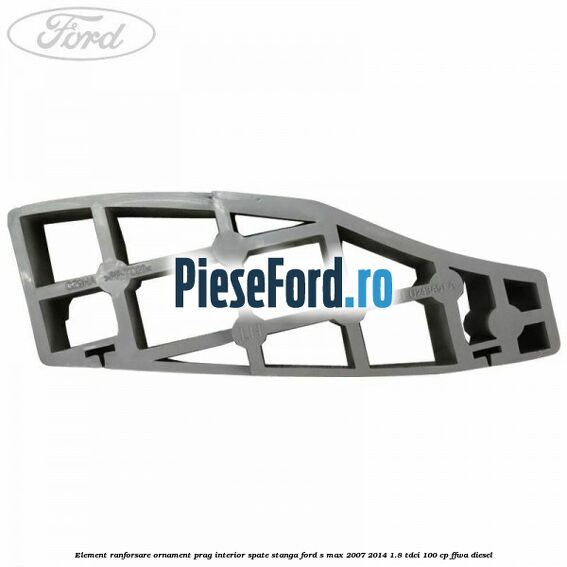 Element ranforsare ornament prag interior spate stanga Ford S-Max 2007-2014 1.8 TDCi 100 cp Element ranforsare ornament prag interior spate stanga Ford S-Max 2007-2014 1.8 TDCi 100 cp FFWA diesel