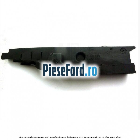 Element ranforsare panou bord superior dreapta Ford Galaxy 2007-2014 2.0 TDCi 115 cp KLWA, TYWA diesel