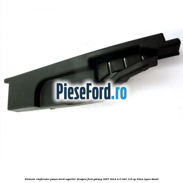 Element ranforsare panou bord superior dreapta Ford Galaxy 2007-2014 2.0 TDCi 115 cp KLWA, TYWA diesel