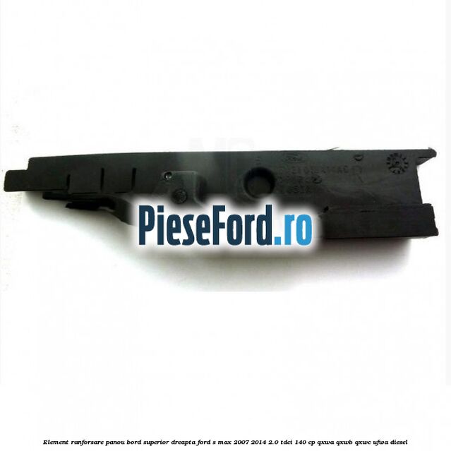 Element ranforsare panou bord superior dreapta Ford S-Max 2007-2014 2.0 TDCi 140 cp Element ranforsare panou bord superior dreapta Ford S-Max 2007-2014 2.0 TDCi 140 cp QXWA, QXWB, QXWC, UFWA diesel