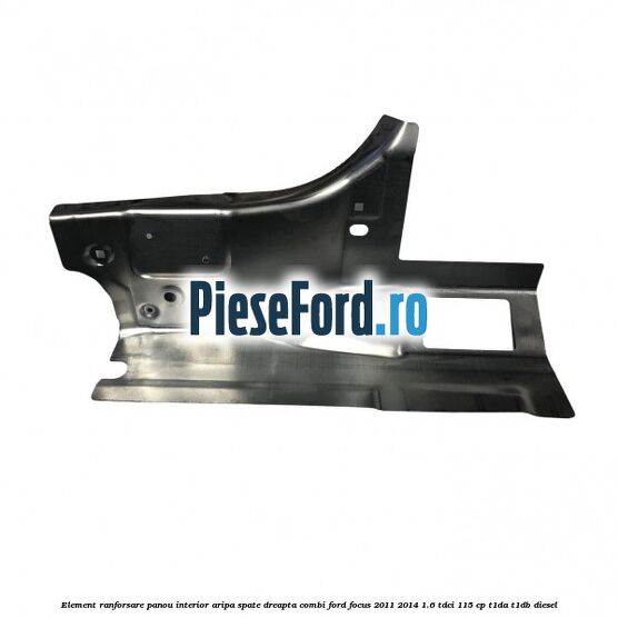Element ranforsare panou interior aripa spate dreapta combi Ford Focus 2011-2014 1.6 TDCi 115 cp T1DA, T1DB diesel