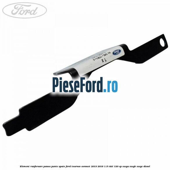 Element ranforsare panou punte spate Ford Tourneo Connect 2013-2018 1.5 TDCi 120 cp XWGA, XWGB, XWGC diesel