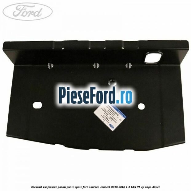 Element ranforsare panou punte spate Ford Tourneo Connect 2013-2018 1.6 TDCi 75 cp UBGA diesel
