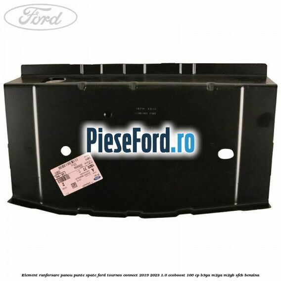 Element ranforsare panou punte spate Ford Tourneo Connect 2019-2023 1.0 EcoBoost 100 cp Element ranforsare panou punte spate Ford Tourneo Connect 2019-2023 1.0 EcoBoost 100 cp B3GA, M2GA, M2GB, SFCB benzina