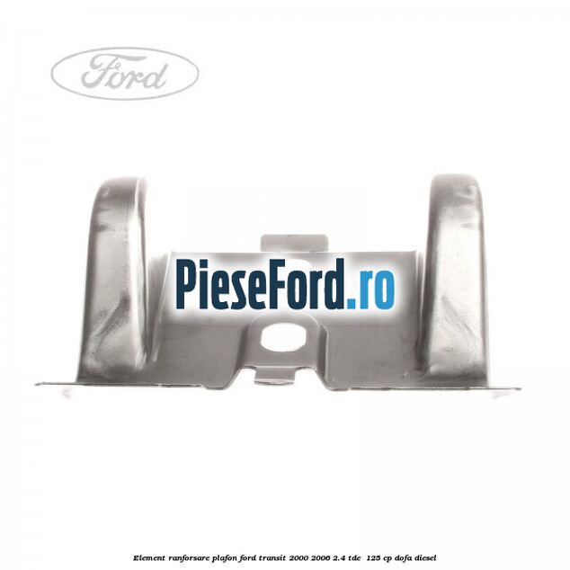 Element ranforsare plafon Ford Transit 2000-2006 2.4 TDE  125 cp DOFA diesel