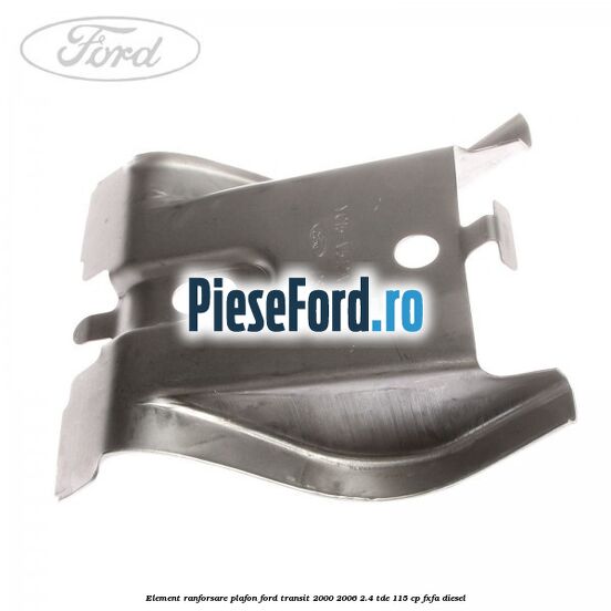 Element ranforsare plafon Ford Transit 2000-2006 2.4 TDE 115 cp FXFA diesel