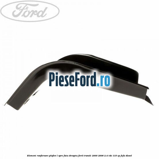 Element ranforsare plafon L spre fata dreapta Ford Transit 2000-2006 2.4 TDE 115 cp FXFA diesel