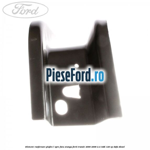 Element ranforsare plafon L spre fata stanga Ford Transit 2000-2006 2.4 TDdi 120 cp D4FA diesel