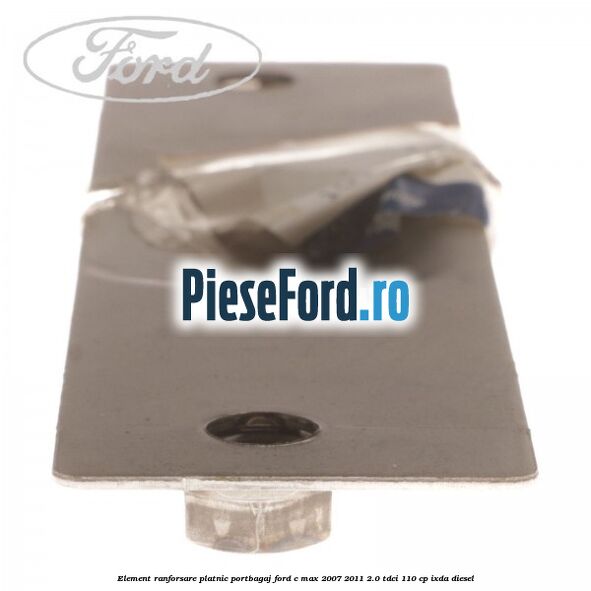 Element ranforsare platnic portbagaj Ford C-Max 2007-2011 2.0 TDCi 110 cp IXDA diesel