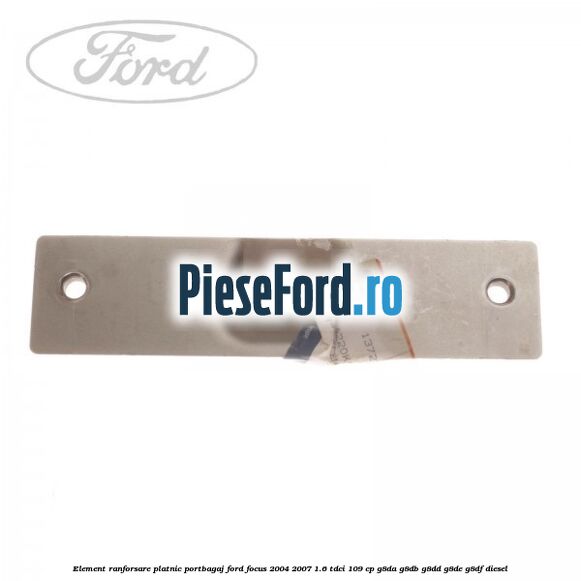Element ranforsare platnic portbagaj Ford Focus 2004-2007 1.6 TDCi 109 cp G8DA, G8DB, G8DD, G8DE, G8DF diesel