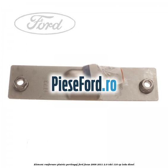 Element ranforsare platnic portbagaj Ford Focus 2008-2011 2.0 TDCi 110 cp Element ranforsare platnic portbagaj Ford Focus 2008-2011 2.0 TDCi 110 cp IXDA diesel