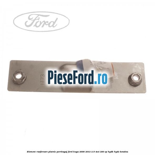 Element ranforsare platnic portbagaj Ford Kuga 2008-2012 2.5 4x4 200 cp HYDB, HYDC benzina