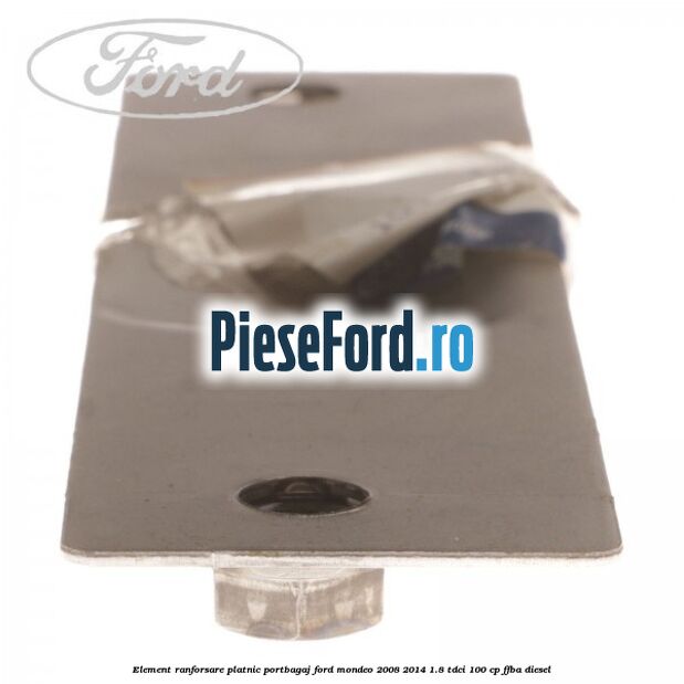 Element ranforsare platnic portbagaj Ford Mondeo 2008-2014 1.8 TDCi 100 cp Element ranforsare platnic portbagaj Ford Mondeo 2008-2014 1.8 TDCi 100 cp FFBA diesel