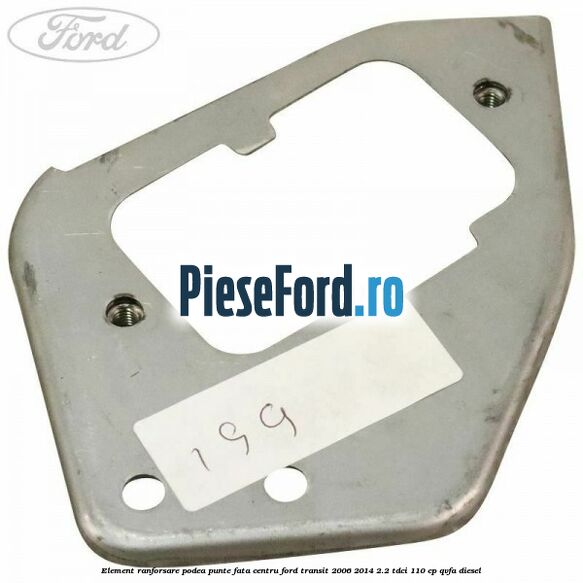 Element ranforsare podea punte fata centru Ford Transit 2006-2014 2.2 TDCi 110 cp Element ranforsare podea punte fata centru Ford Transit 2006-2014 2.2 TDCi 110 cp QVFA diesel