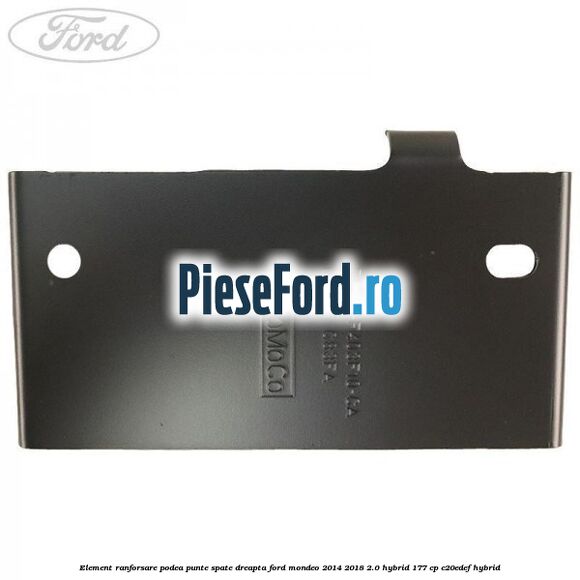 Element ranforsare podea punte spate dreapta Ford Mondeo 2014-2018 2.0 Hybrid 177 cp C20EDEF hybrid