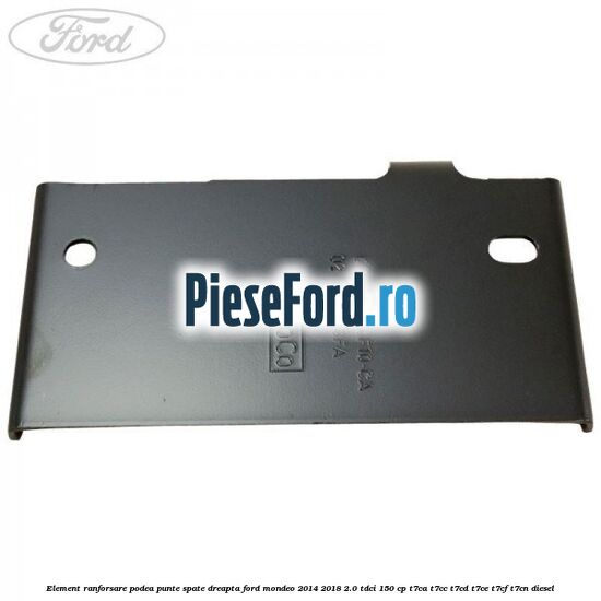 Element ranforsare podea punte spate dreapta Ford Mondeo 2014-2018 2.0 TDCi 150 cp Element ranforsare podea punte spate dreapta Ford Mondeo 2014-2018 2.0 TDCi 150 cp T7CA, T7CC, T7CD, T7CE, T7CF, T7CN diesel
