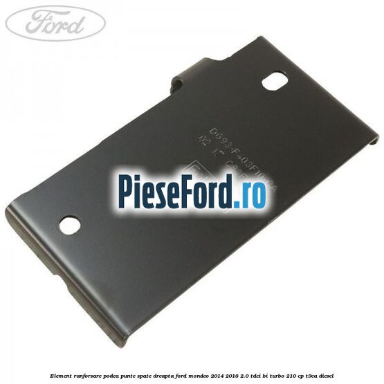 Element ranforsare podea punte spate dreapta Ford Mondeo 2014-2018 2.0 TDCi Bi-Turbo 210 cp T9CA diesel