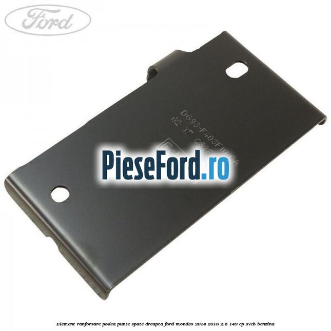 Element ranforsare podea punte spate dreapta Ford Mondeo 2014-2018 2.5 149 cp S7CB benzina