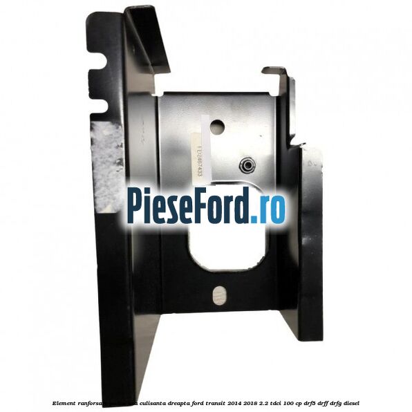 Element ranforsare podea usa culisanta dreapta Ford Transit 2014-2018 2.2 TDCi 100 cp DRF5, DRFF, DRFG diesel