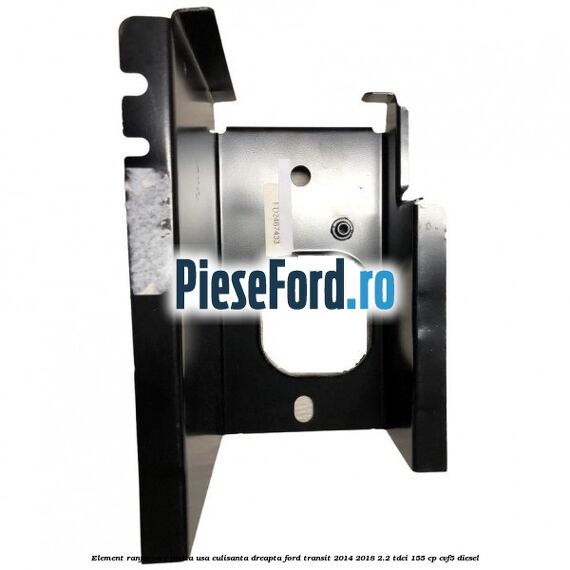 Element ranforsare podea usa culisanta dreapta Ford Transit 2014-2018 2.2 TDCi 155 cp Element ranforsare podea usa culisanta dreapta Ford Transit 2014-2018 2.2 TDCi 155 cp CVF5 diesel
