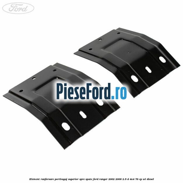 Element ranforsare portbagaj superior spre spate Ford Ranger 2002-2006 2.5 D 4x4 78 cp WL diesel
