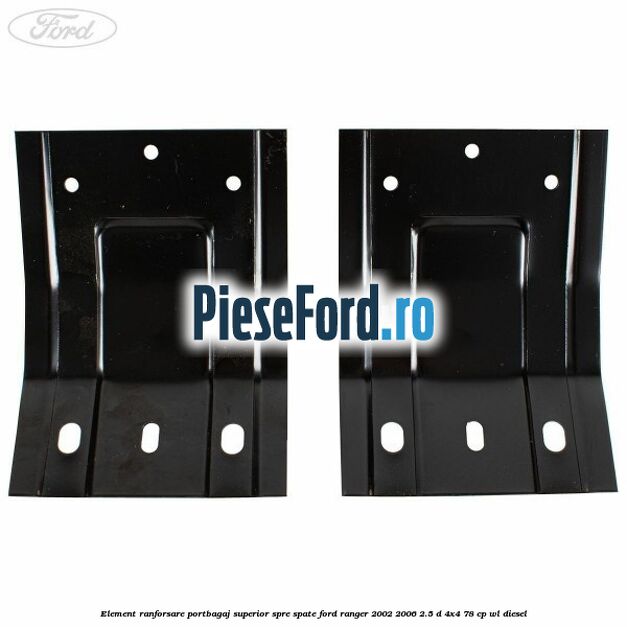 Element ranforsare portbagaj superior spre spate Ford Ranger 2002-2006 2.5 D 4x4 78 cp Element ranforsare portbagaj superior spre spate Ford Ranger 2002-2006 2.5 D 4x4 78 cp WL diesel