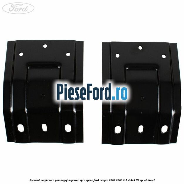 Element ranforsare portbagaj superior spre spate Ford Ranger 2002-2006 2.5 D 4x4 78 cp Element ranforsare portbagaj superior spre spate Ford Ranger 2002-2006 2.5 D 4x4 78 cp WL diesel