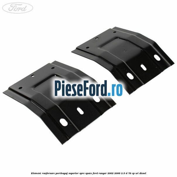 Element ranforsare portbagaj superior spre spate Ford Ranger 2002-2006 2.5 D 78 cp WL diesel