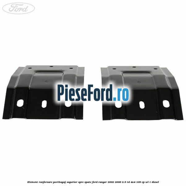 Element ranforsare portbagaj superior spre spate Ford Ranger 2002-2006 2.5 TD 4x4 109 cp WL-T diesel