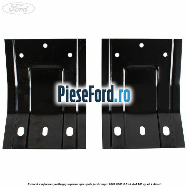 Element ranforsare portbagaj superior spre spate Ford Ranger 2002-2006 2.5 TD 4x4 109 cp WL-T diesel