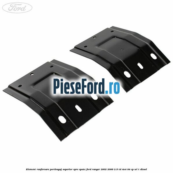 Element ranforsare portbagaj superior spre spate Ford Ranger 2002-2006 2.5 TD 4x4 84 cp