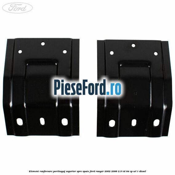 Element ranforsare portbagaj superior spre spate Ford Ranger 2002-2006 2.5 TD 84 cp WL-T diesel