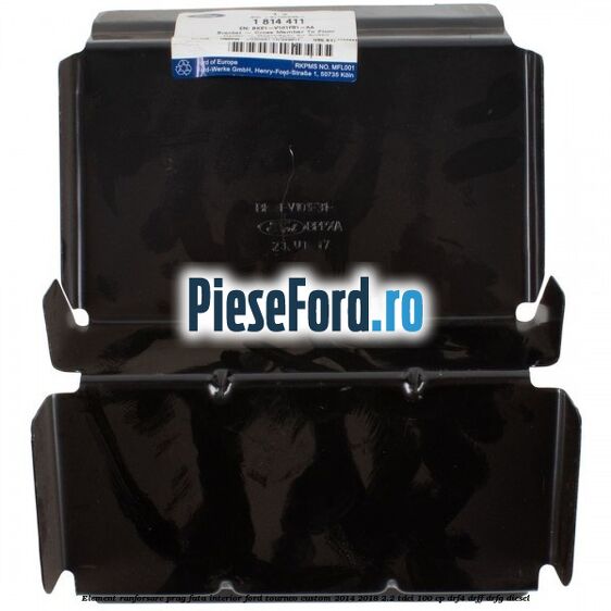 Element ranforsare prag fata interior Ford Tourneo Custom 2014-2018 2.2 TDCi 100 cp DRF4, DRFF, DRFG diesel