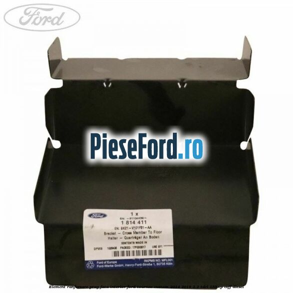 Element ranforsare prag fata interior Ford Tourneo Custom 2014-2018 2.2 TDCi 155 cp Element ranforsare prag fata interior Ford Tourneo Custom 2014-2018 2.2 TDCi 155 cp CVFF diesel